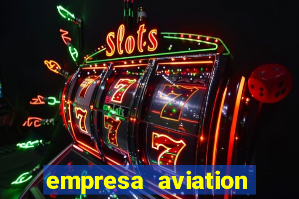 empresa aviation participacoes ltda